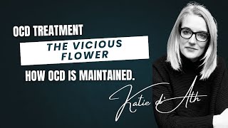 5. OCD Treatment: The Vicious Flower - how OCD is maintained