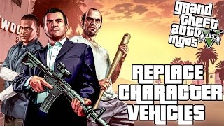 GTA 5 REPLACE CHARACTER VEHICLES MOD (GRAND THEFT AUTO V)