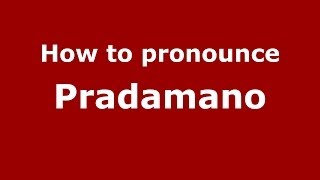 How to pronounce Pradamano