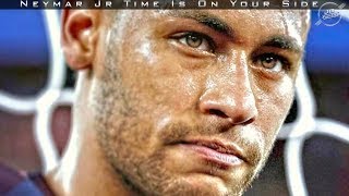 Neymar Jr | Time Is On Your Side | Skills &amp; Goals | HD