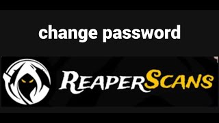 How to change your password on the Reaper Scans website
