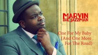 Marvin The Jazzman - One For My Baby (And One More For The Road)