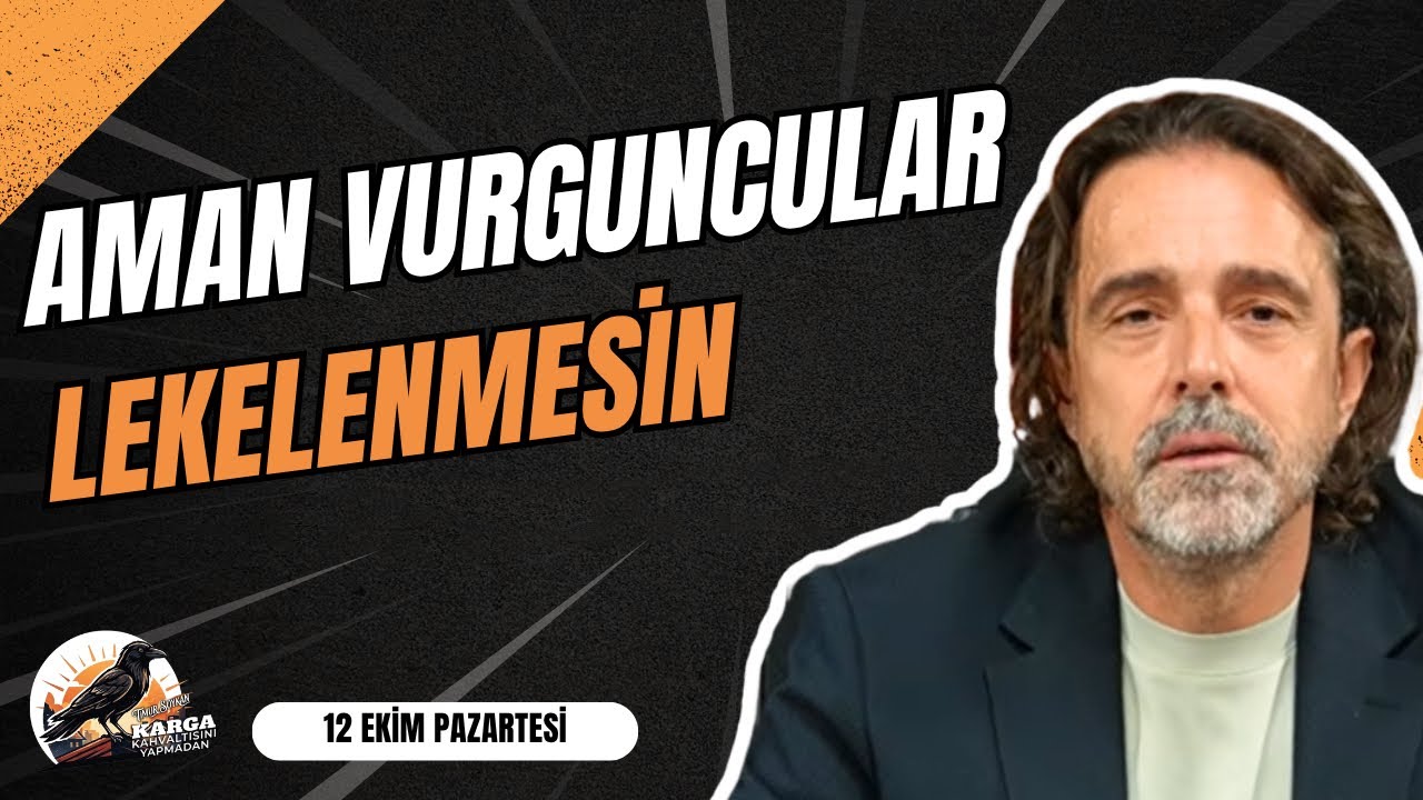 AMAN VURGUNCULAR LEKELENMESİN | KARGA KAHVALTISINI YAPMADAN | 12 EKİM PAZARTESİ | TİMUR SOYKAN