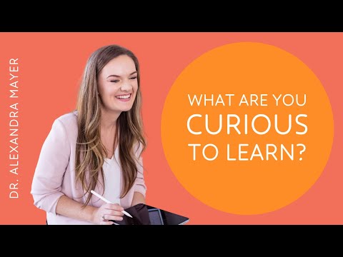 What Are You Curious to Learn About? | Dr. Alexandra Mayer
