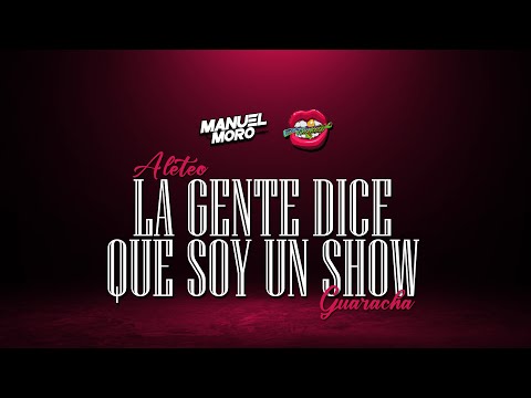 LA GENTE DICE QUE SOY UN SHOW - DJ MANUEL MORO ft @djlucianotroncoso (Aleteo, Guaracha)