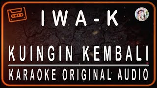 Download lagu Iwa K - KUINGIN KEMBALI - KARAOKE ORIGINAL SOUND mp3 Download lagu Iwa K - KUINGIN KEMBALI - KARAOKE ORIGINAL SOUND mp3