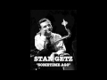 Stan Getz - Sometime Ago