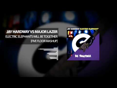 Jay Hardway vs Major Lazer - Electric Elephants Will Be Together (Five Floor Mashup)