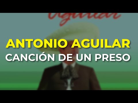 Canción Del Preso - Antonio Aguilar