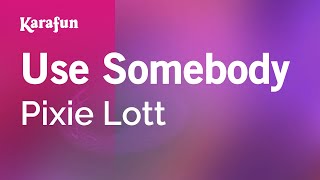Karaoke Use Somebody - Pixie Lott *