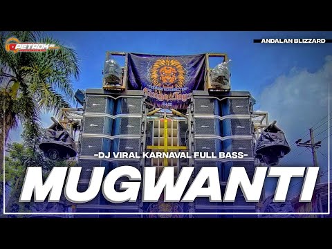DJ MUGWANTI VIRAL KARNAVAL ANDALAN BLIZZARD FULL BASS