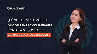 ¿Cómo definir el modelo de compensación variable conectado con la estrategia y los riesgos?