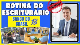 Rotina detalhada de trabalho no Banco do Brasil - Agente Comercial e Escriturário