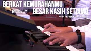 GPPI Praise and Worship - Berkat KemurahanMu medley Besar Kasih SetiaMu