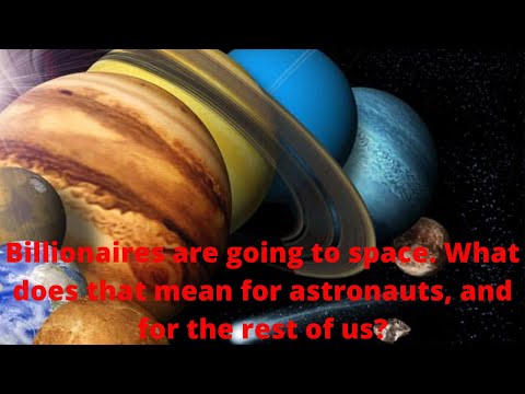 Billionaires are going to space. What does that mean for astronauts, and for the rest of us?