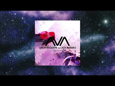Ghost Etiquette Feat. Aza Nabuko - Let Love In (Extended Mix) [AVA RECORDINGS]