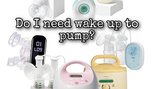 Do I need to wake up to pump?