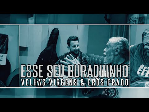 Esse Seu Buraquinho - Velhas Virgens & Eros Prado [Clipe Oficial]