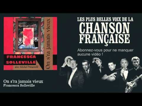 Francesca Solleville - On s'ra jamais vieux -  Chanson française