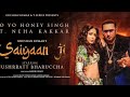 SAIYAAN Ji - Yo Yo Honey Singh | Neha Kakkar | Nushrrat Bharuccha | Mihir Gulati