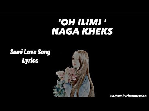 Sumi Love Song, 'Oh Ilimi' Naga Kheks | Lyrics