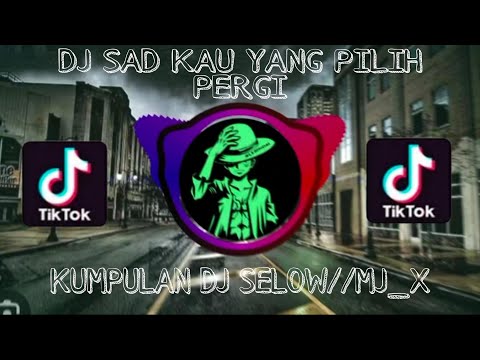 Dj sad kau yang pilih pergi //slow terbaru 2023_By Mj_x