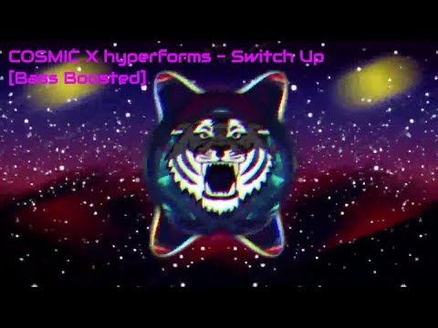 COSMIC X hyperforms - Switch Up [Bass Boosted]
