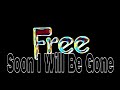 FREE - Soon I Will Be Gone (Lyric Video)