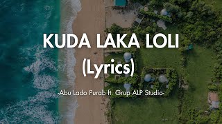 Download lagu KUDA LAKA LOLI (Lyrics) 🎵 - Abu Lado Purab ft. Grup ALP Studio mp3