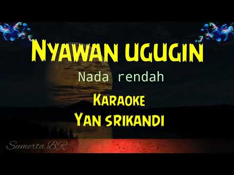 nyawan ugugin karaoke nada rendah