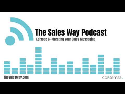 Creating Sales Messaging - The Sales Way Podcast - Ep.6