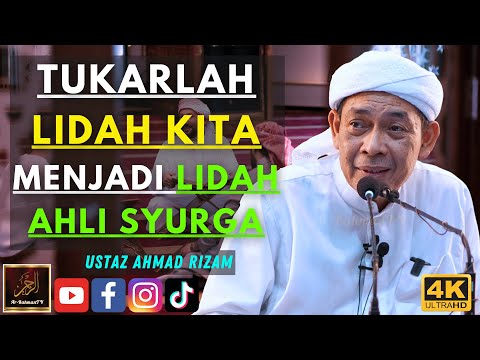 Ustaz Ahmad Rizam - TUKARLAH LIDAH KITA MENJADI LIDAH AHLI SYURGA