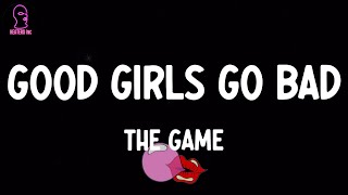 The Game - Good Girls Go Bad (lyrics)