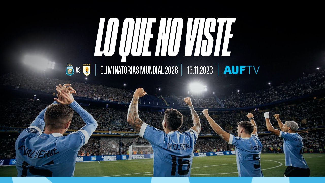 Lo que no viste | Triunfo de Uruguay ante Argentina en La Bombonera | Eliminatorias Sudamericanas