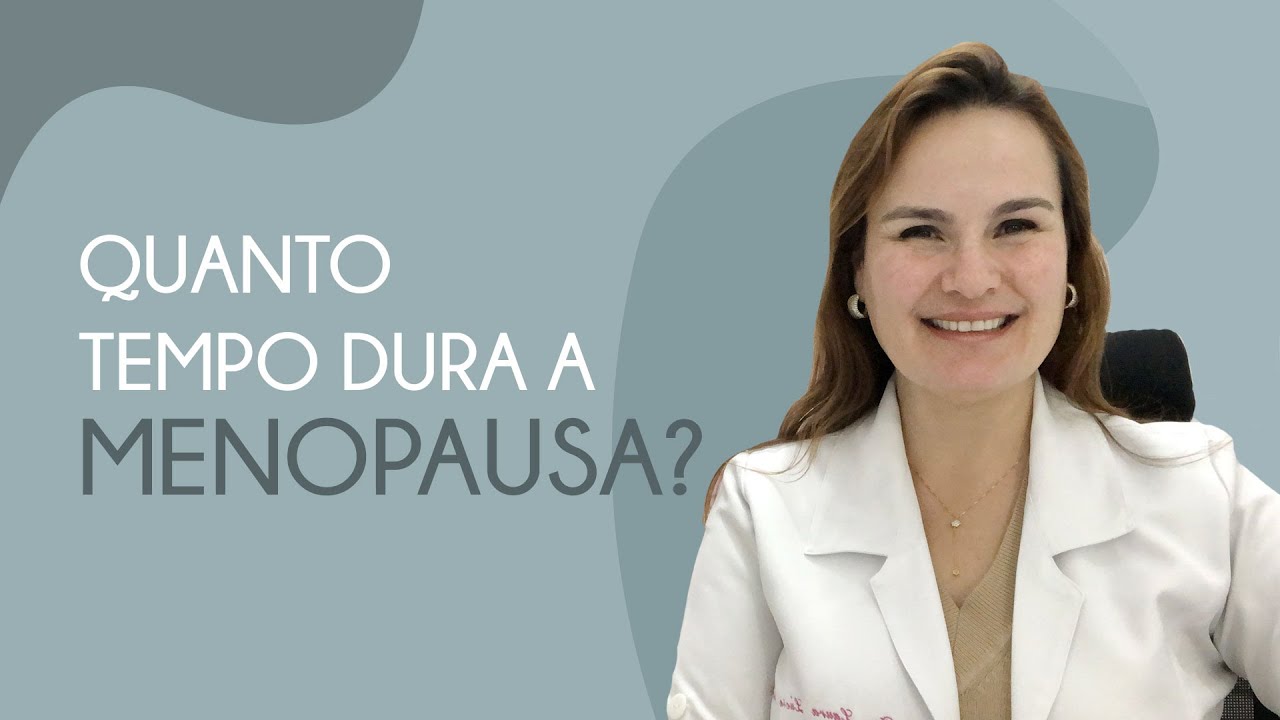 Quanto tempo dura a menopausa?