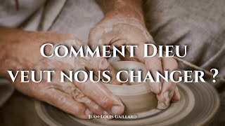 COMMENT DIEU VEUT NOUS CHANGER ?
