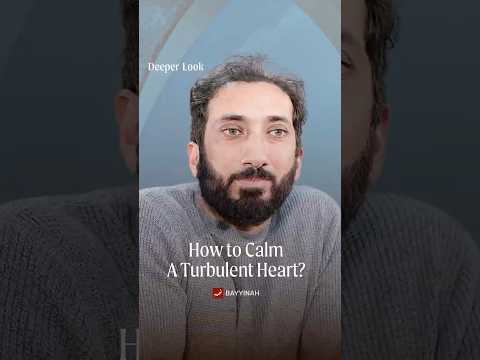 How to Calm a Turbulent Heart | Nouman Ali Khan