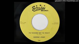 George Jones - I&#39;m Ragged But I&#39;m Right (Starday 234)