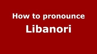 How to pronounce Libanori