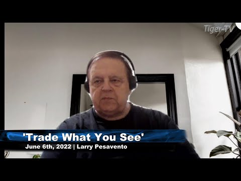 June 6th, Trade What You See with Larry Pesavento n on TFNN - 2022