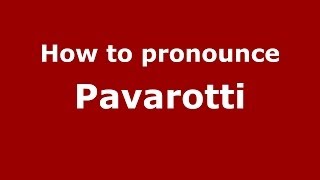 How to pronounce Pavarotti