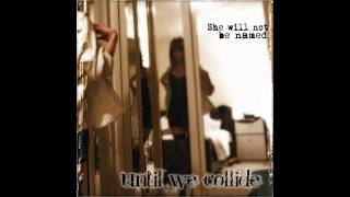 Until We Collide -  Lonlier I Get