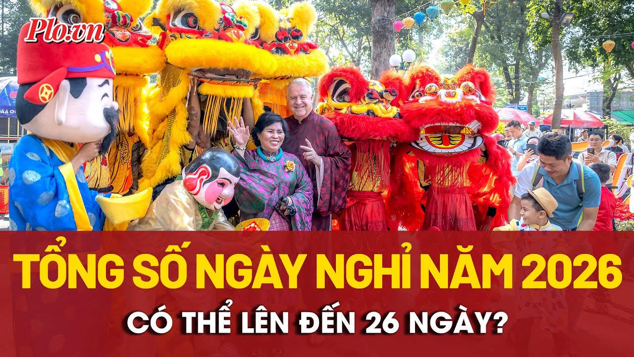 Năm 2026 nhiều khả năng là năm có số ngày nghỉ nhiều nhất từ trước đến nay?