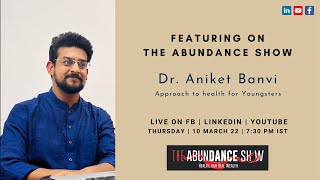The Abundance Show - Approach to health for Youngsters, Dr. Aniket Banvi