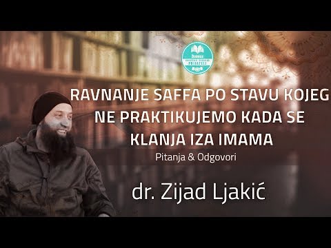 Ravnanje saffa po stavu kojeg ne praktikujemo kada se klanja iza imama - dr. Zijad Ljakić