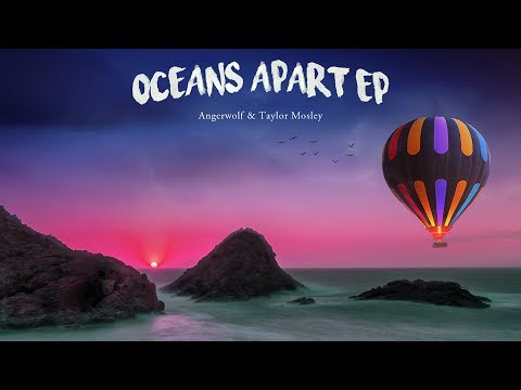 Angerwolf & Taylor Mosley - Oceans Apart EP (Full EP Mix)