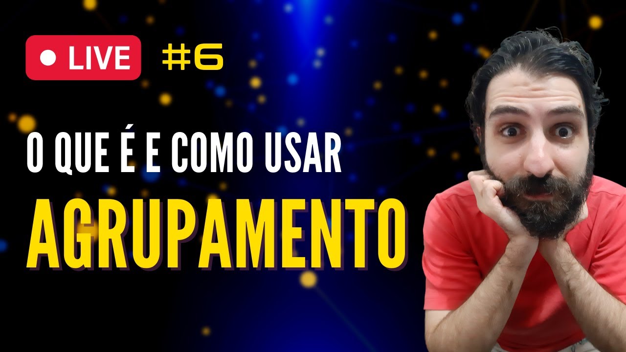 Live #06: O que é e como usar a técnica de AGRUPAMENTO