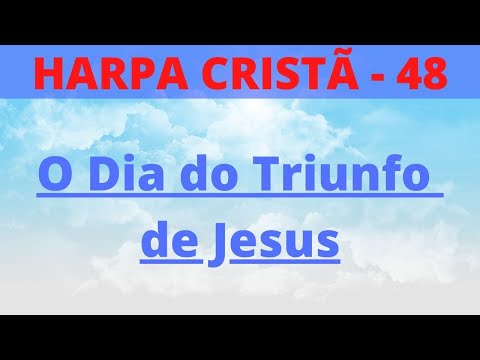 Harpa Cristã - 48 - O Dia do Triunfo de Jesus - Levi - com letra