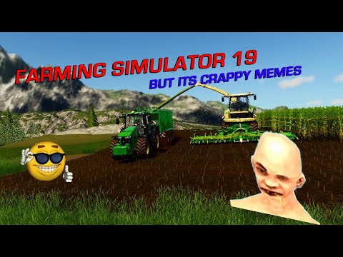 Farming Simulator 19 but were all very stupid