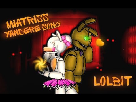 FNAF Лолбит и Спрингтрап Miatriss Yandere Song